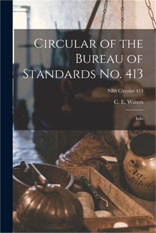 Circular of the Bureau of Standards No. 413: Inks; NBS Circular 413 (Paperback o