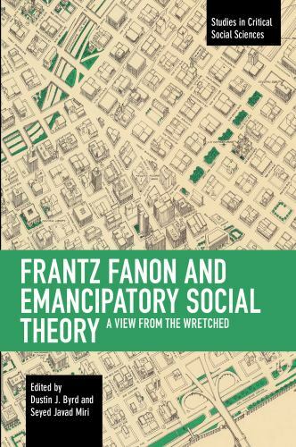 Frantz Fanon and Emancipatory Theory: A View from the Wretched (Studies in Criti