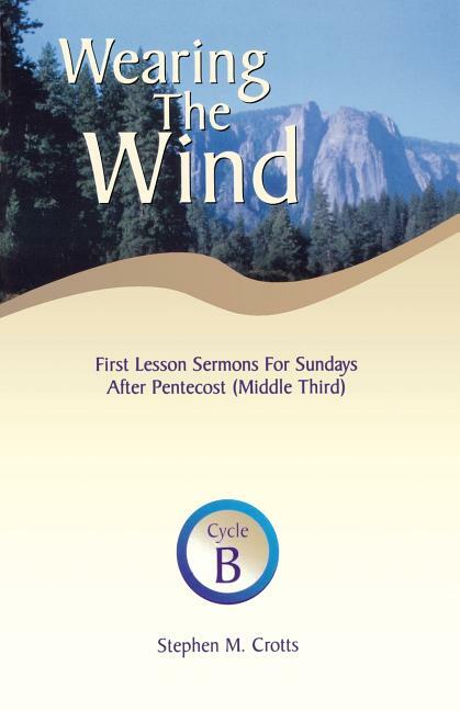 Wearing The Wind: First Lesson Sermons For Sundays After Pentecost (Middle …