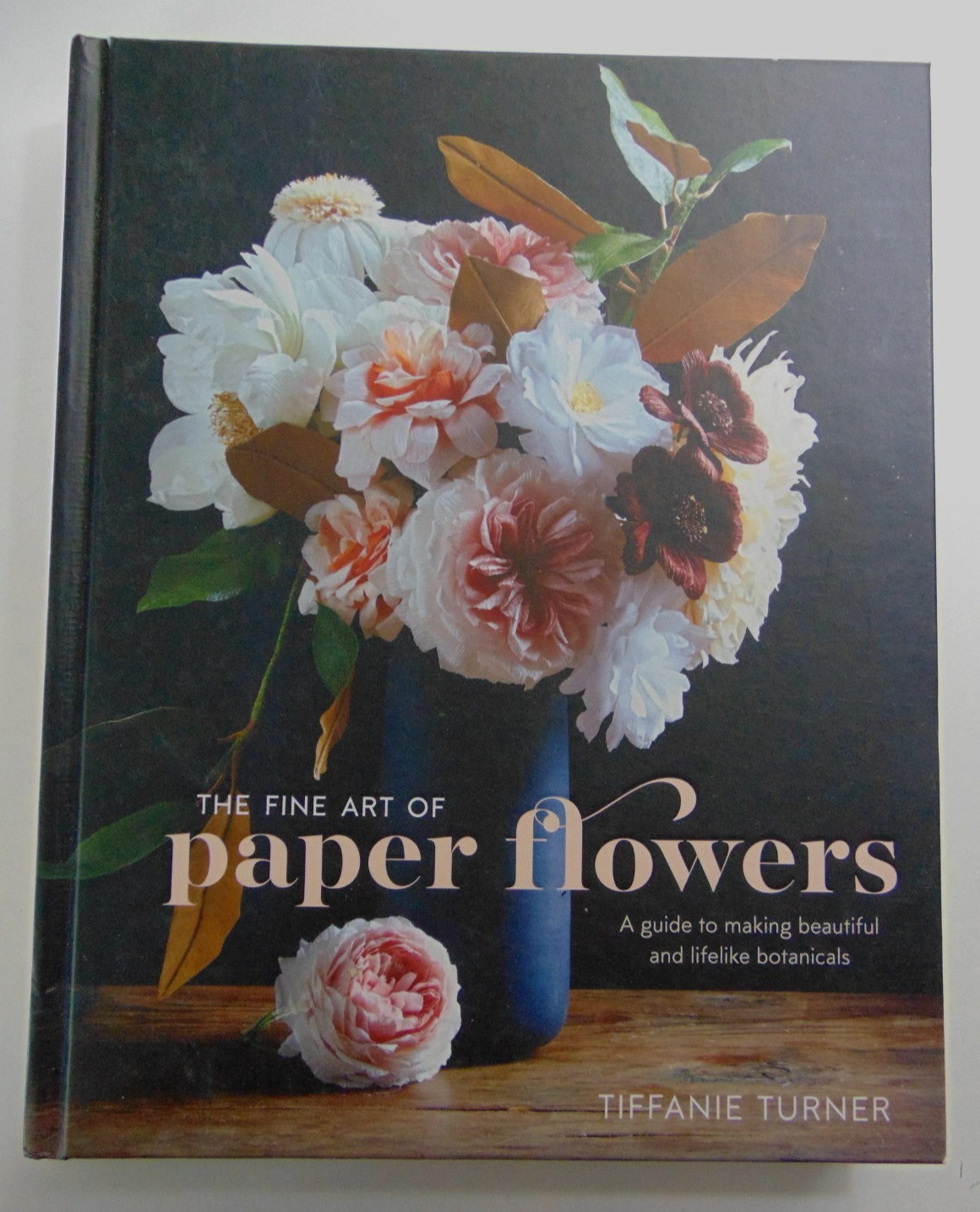 Fine Art of Paper Flowers : A Guide to Making Beautiful and Lifelike Botanicals