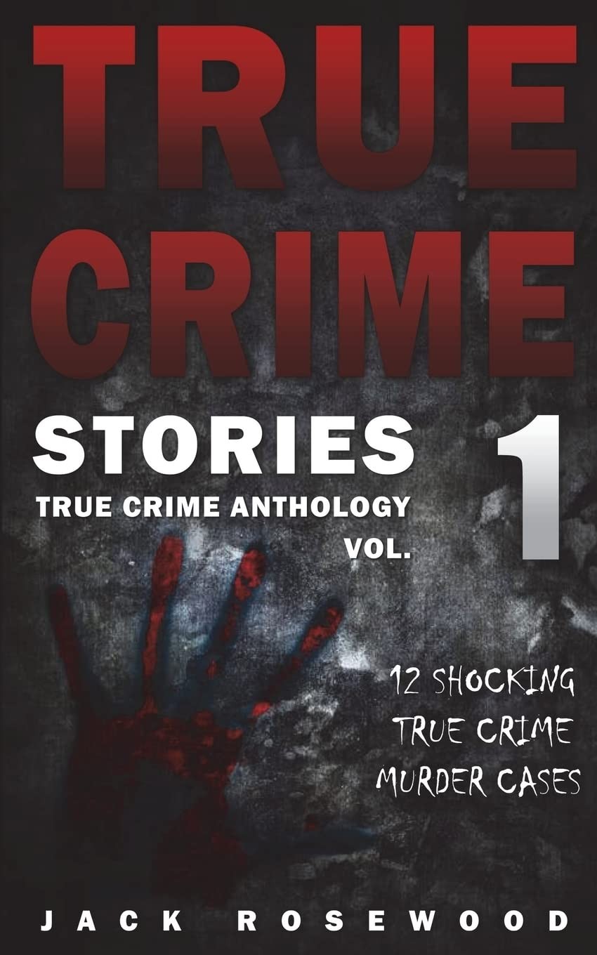 True Crime Stories: 12 Shocking True Crime Murder Cases (True Crime Antholog…