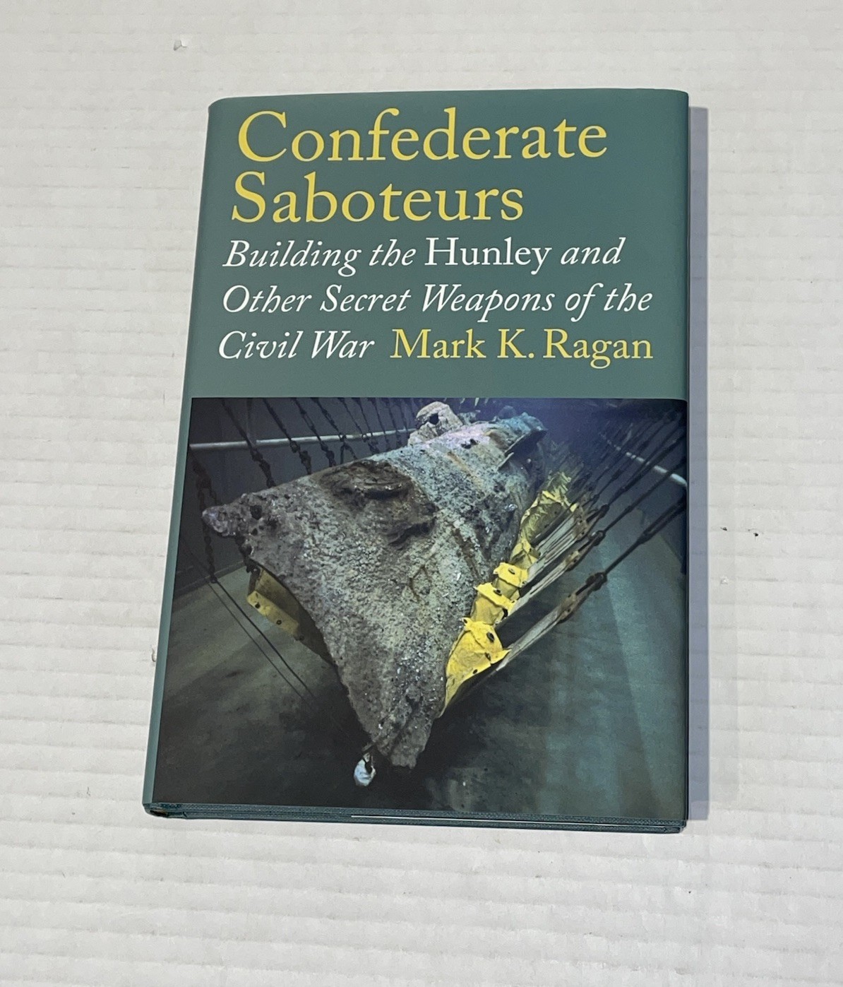 Confederate Saboteurs: Building the Hunley and Other Secret Weapons – Ragan 2015