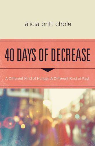 40 Days of Decrease: A Different Kind of Hunger. A Different Kind of Fast. – Ali