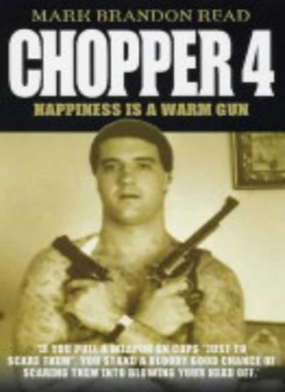 Chopper 4: Happiness is a Warm Gun By Mark Brandon Read. 9781844