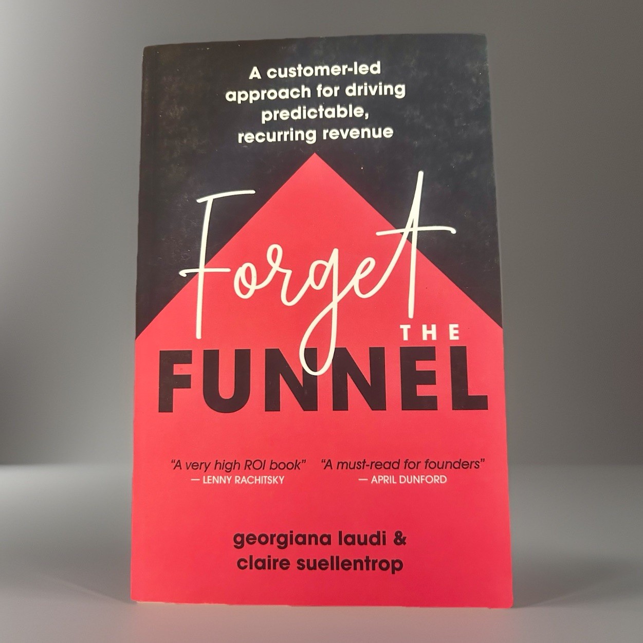 Forget the Funnel : A Customer-Led Approach for Driving Predictable,…