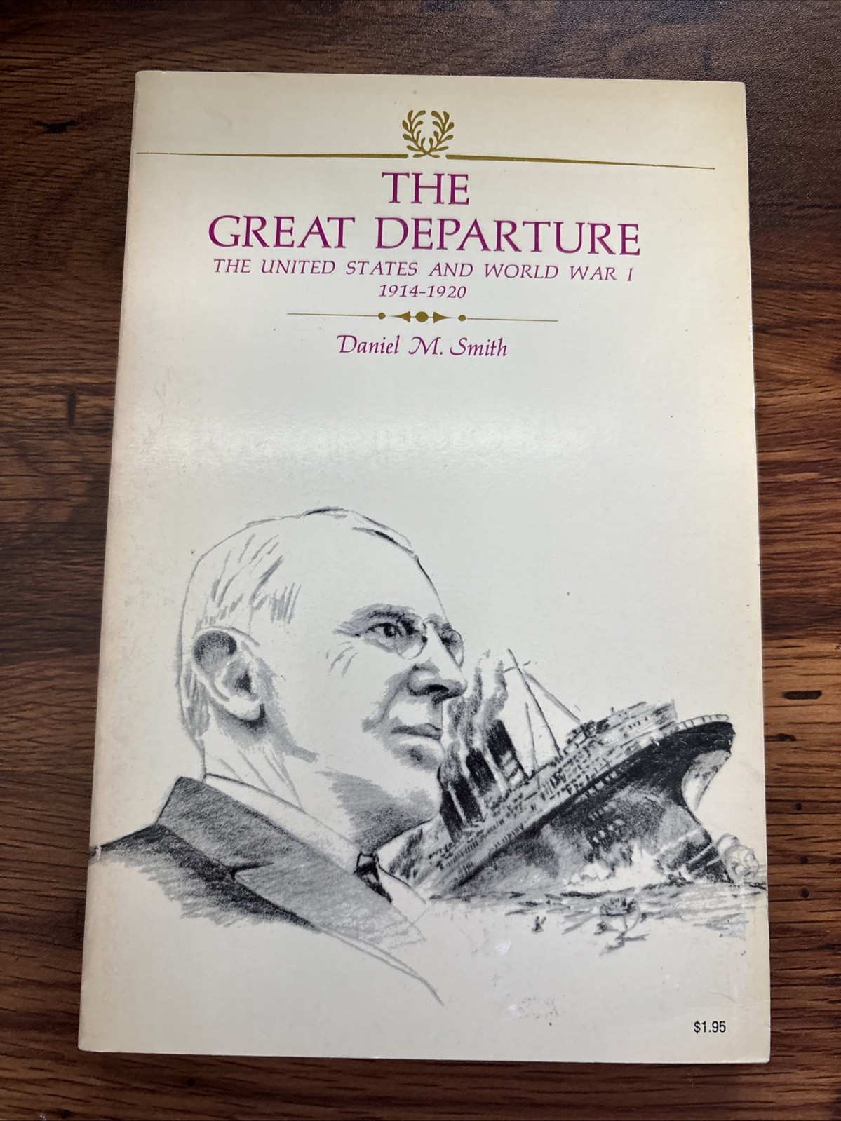 THE GREAT DEPARTURE – THE UNITED STATES AND WORLD WAR I By Daniel M. Smith