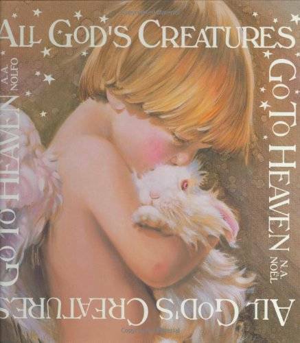 All God’s Creatures Go To Heaven – Hardcover By Noel, N.A. – GOOD