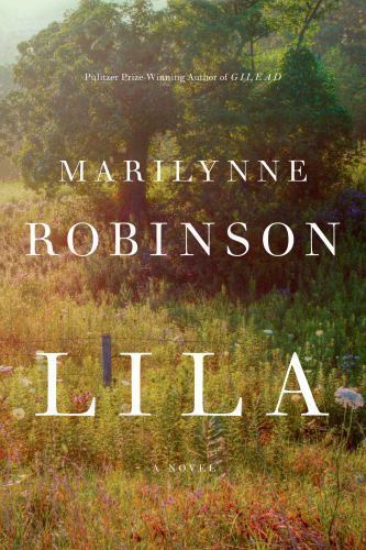 Lila; Oprah’s Book Club: A Novel – hardcover, 0374187614, Marilynne Robinson