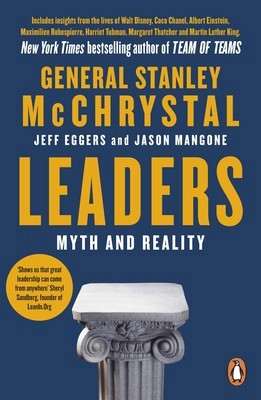 Leaders: Myth and Reality by Stanley McChrystal; Jeff Eggers; Jason Mangone