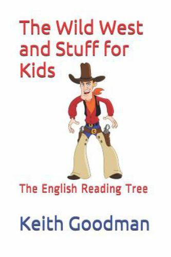 The Wild West and Stuff for Kids: The English Reading Tree by Goodman, Keith
