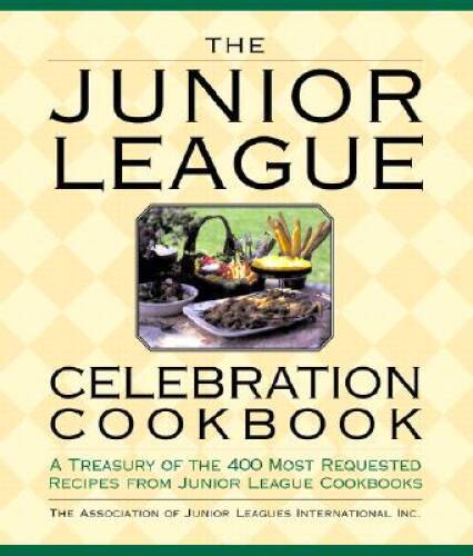 The Junior League Celebration Cookbook: A Treasury of the 400 Most R – VERY GOOD