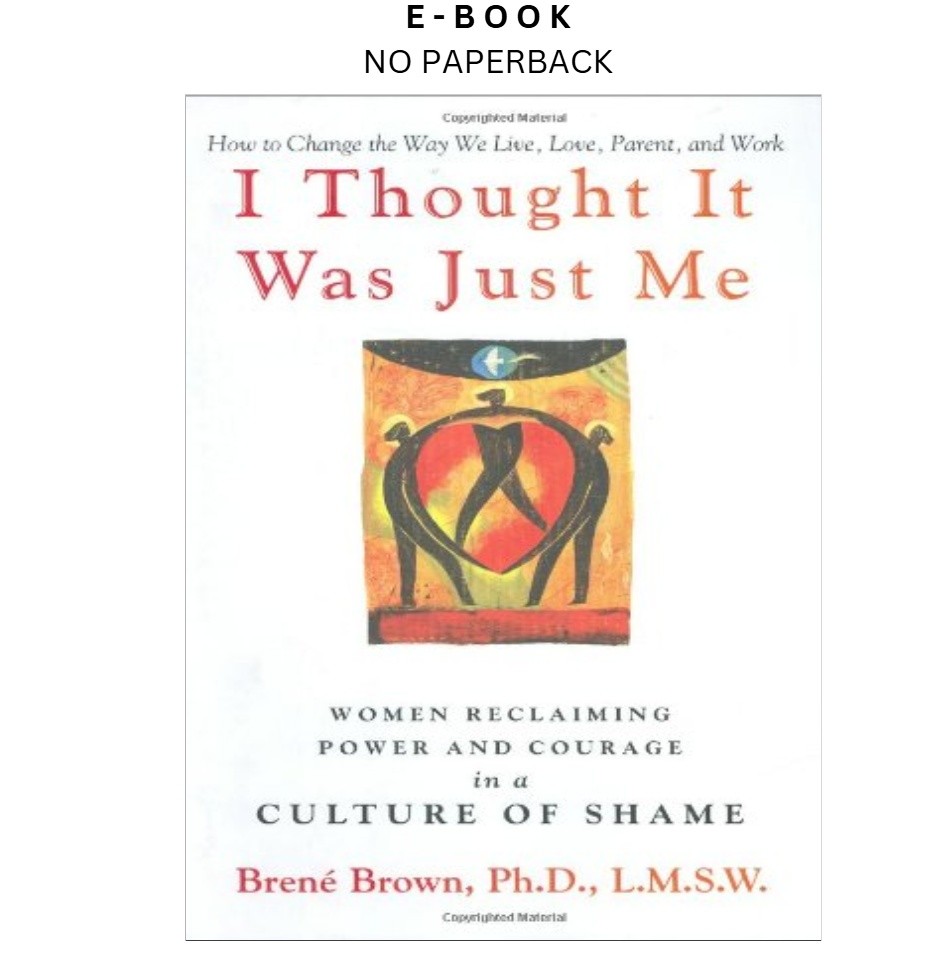 I Thought It Was Just Me: Women Reclaiming Power, Brene Brown 2007
