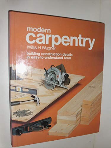 Modern Carpentry Willis H. Wagner 1987 Goodheart-Willcox Company, Inc. 592 pages