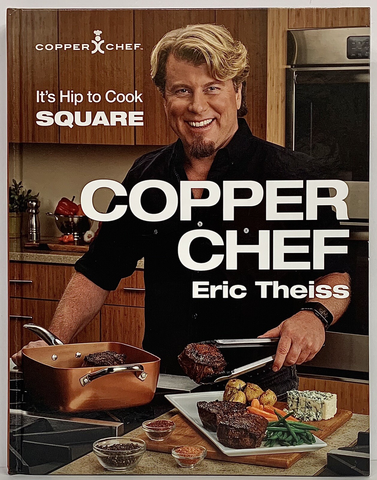 Copper Chef: It’s Hip To Cook Square Hardcover Cookbook by Eric Theiss 242 Pages