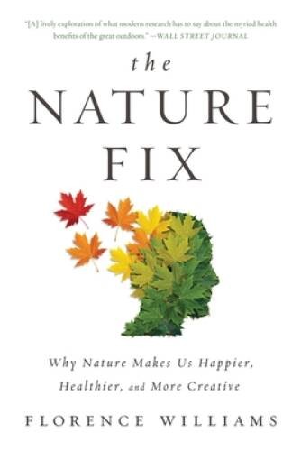 The Nature Fix: Why Nature Makes Us Happier, Healthier, and More Creative – GOOD