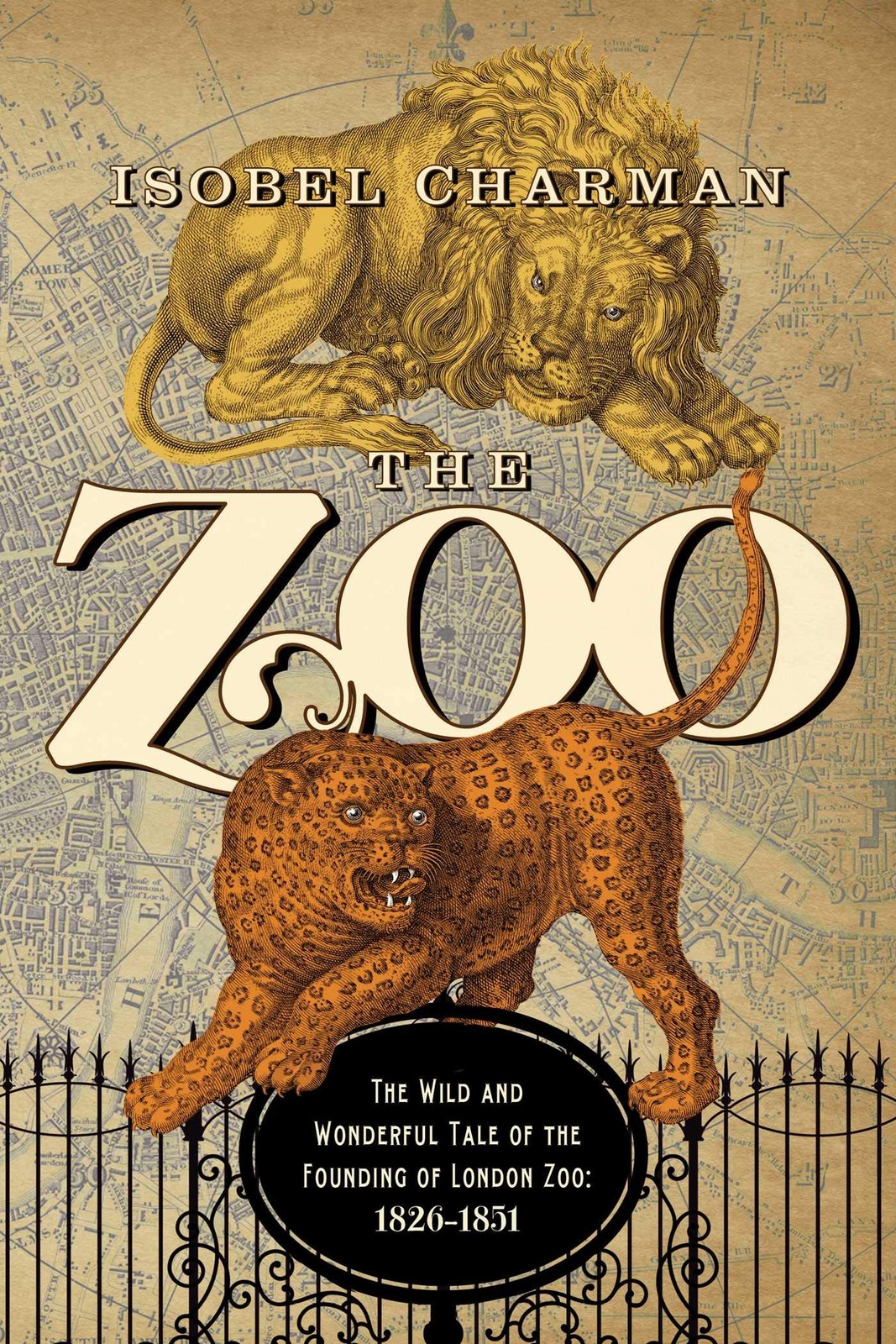 The Zoo: The Wild and Wonderful Tale of the Founding of London Zoo: 1826-1851, C