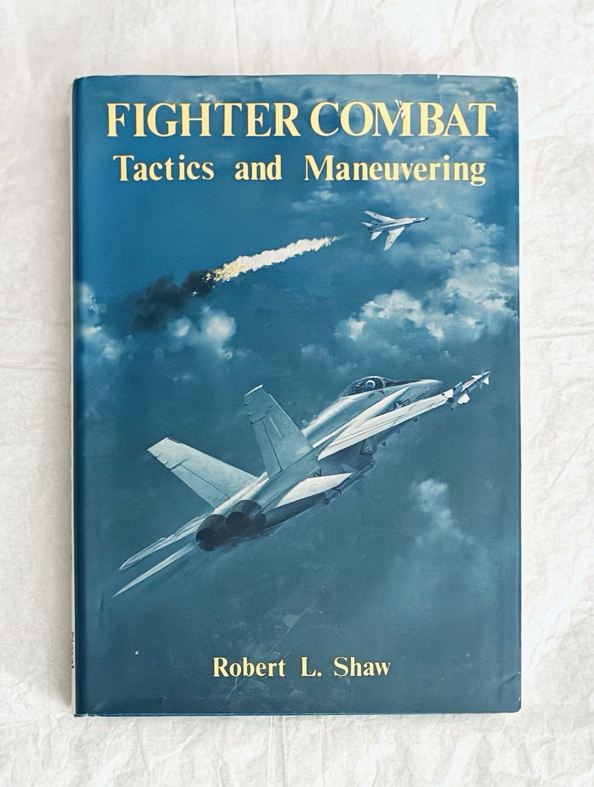 Fighter Combat Tactics and Maneuvering by Robert Shaw Naval Institute Press 1985