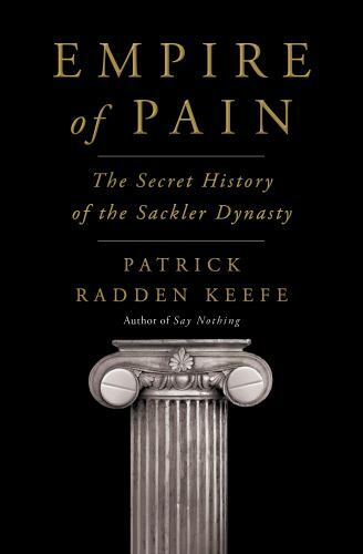 Empire of Pain: The Secret History of the Sackler Dynasty, Keefe, Patrick Radden