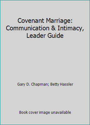 Covenant Marriage: Communication & Intimacy, Leader Guide
