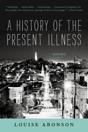 A History of the Present Illness: Stories by Aronson, Louise