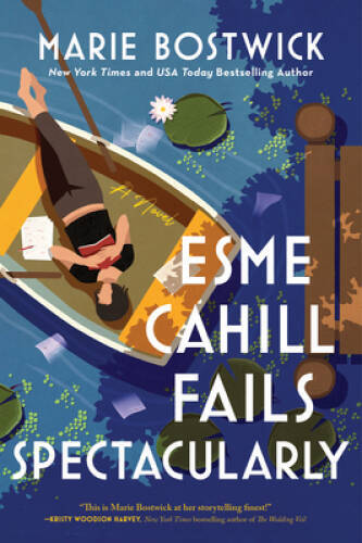 Esme Cahill Fails Spectacularly: A Novel – Paperback By Bostwick, Marie – GOOD